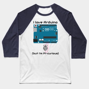 I love Arduino ...but I'm Pi-curious Baseball T-Shirt